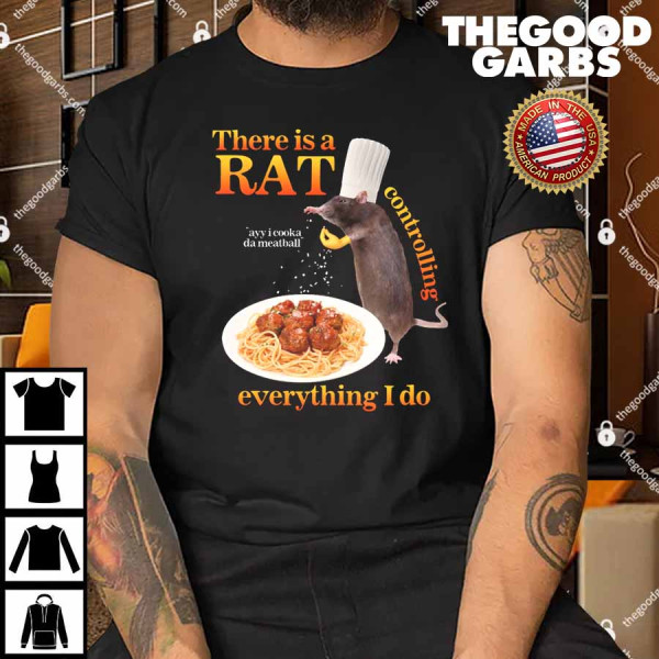There Is A Rat Controlling Everything Shirt