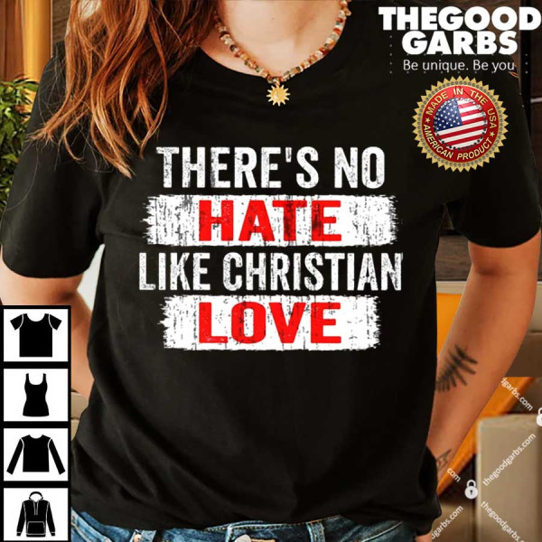 There’s No Hate Like Christian Love Funny Shirt