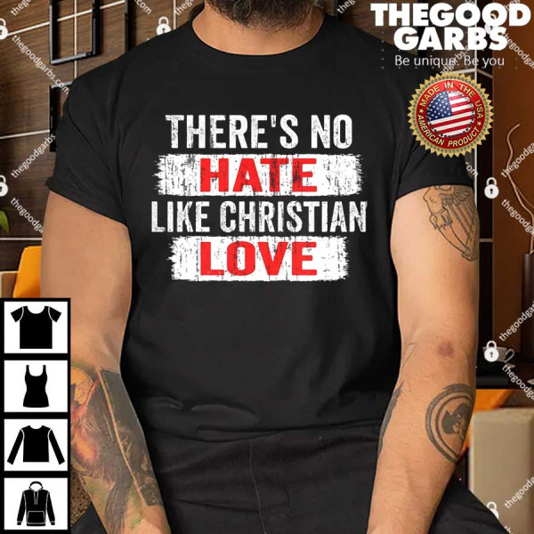 There’s No Hate Like Christian Love Funny Shirts