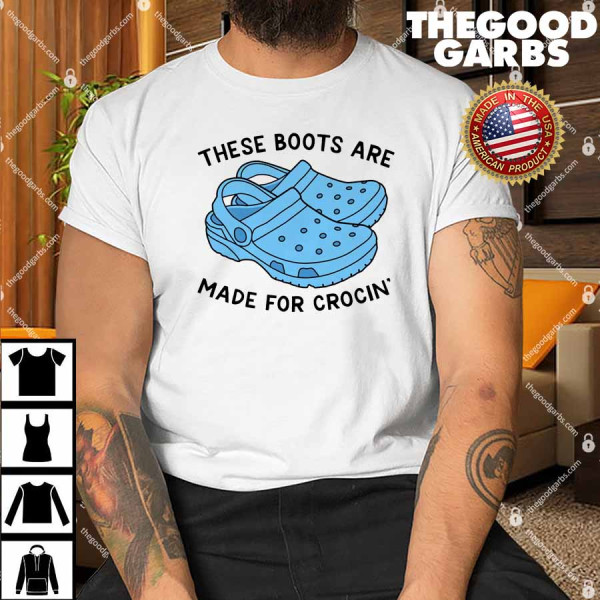 These Boots Are Made for Crocin' Shirt