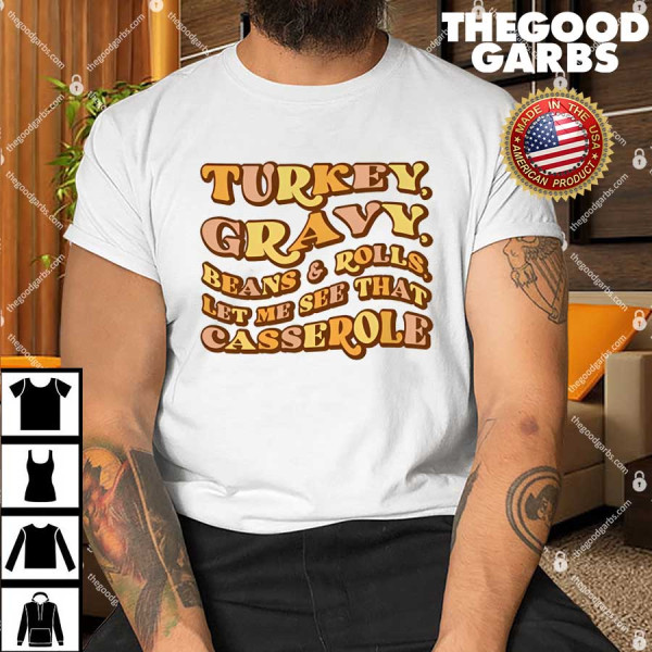 Turkey Gravy Beans & Rolls Let Me See That Casserole Shirt