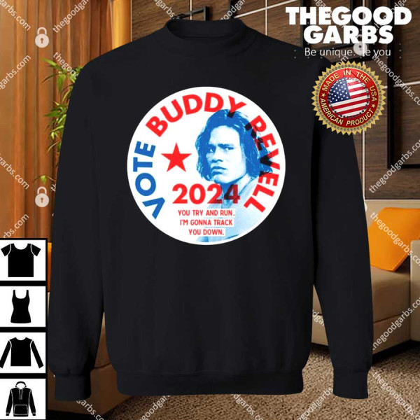 Vote Buddy Revell 2024 You Try And Run Shirt