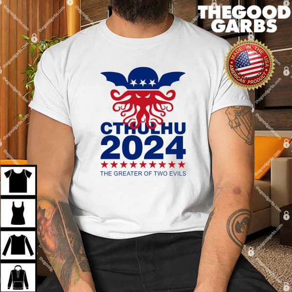Vote Cthulhu 2024 The Greater Of Two Evils Shirt