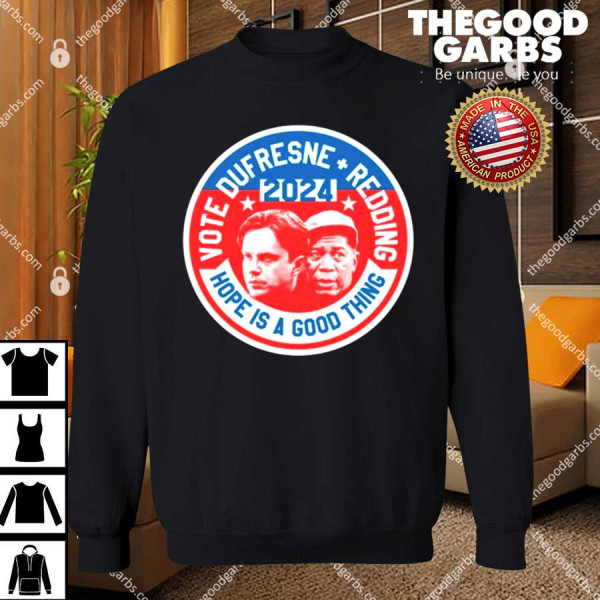 Vote Dufresne Redding 2024 Hope Is A Good Thing Shirt