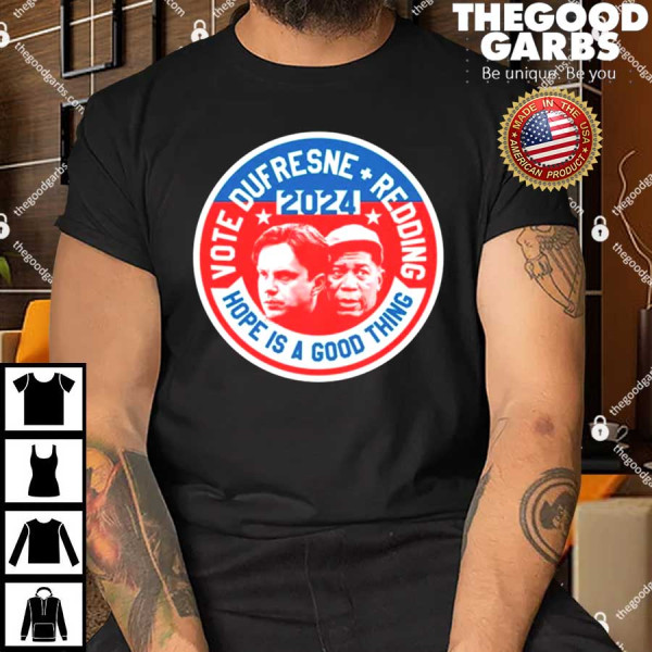 Vote Dufresne Redding 2024 Hope Is A Good Thing T-Shirt