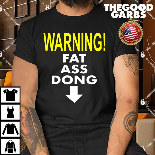 Warning Fat Ass Dong Shirt