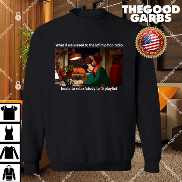 What If We Kissed To The Lofi Hiphop Radio Beats To Relax Study To Playlist T-Shirts