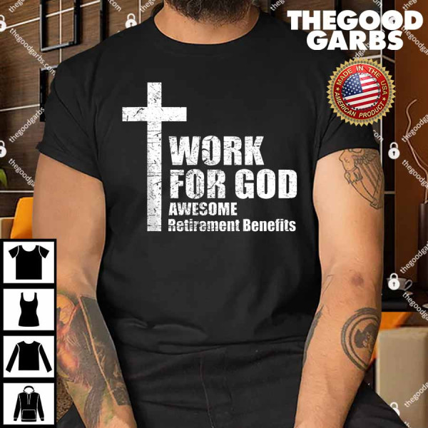 Work For God Awesome Retirement Benefits T-Shirt