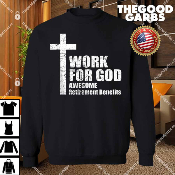 Work For God Awesome Retirement Benefits T-Shirts