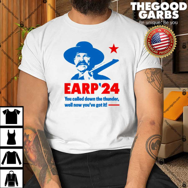 Wyatt Earp 2024 You Called Down The Thunder Well Now You've Got It T-Shirt