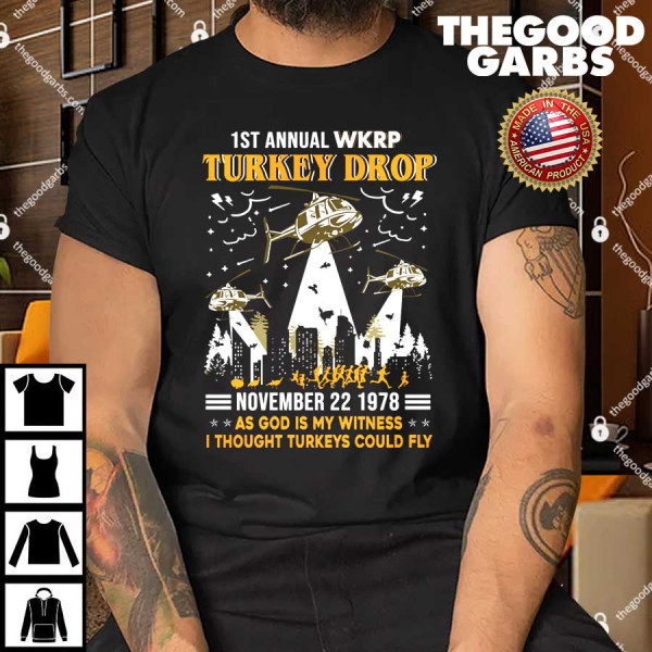 1St Annual Wkrp Turkey Drop November 22 1978 As God Is My Witness I Thought Turkeys Could Fly Shirt