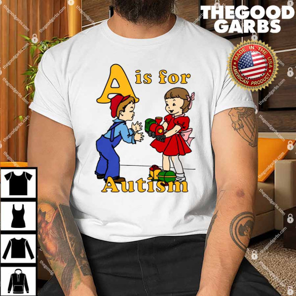 A Is For Autism Shirt