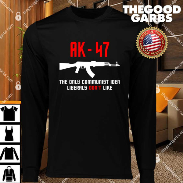 AK-47 The Only Communist Idea Liberals Don’t Like T-Shirts