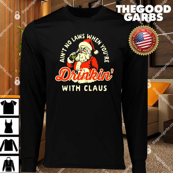 Ain't No Laws When You're Drinkin' With Claus T-Shirts