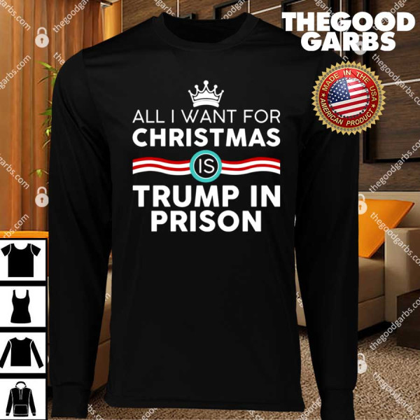 All I Want For Christmas Is Trump In Prison T-Shirts