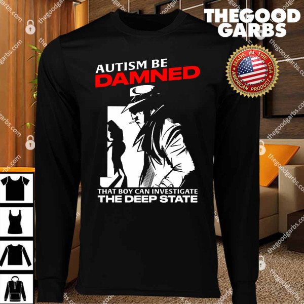 Autism Be Damned That Boy Can Investigate The Deep State T-Shirts