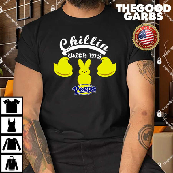 Chillin With My Peeps Shirt