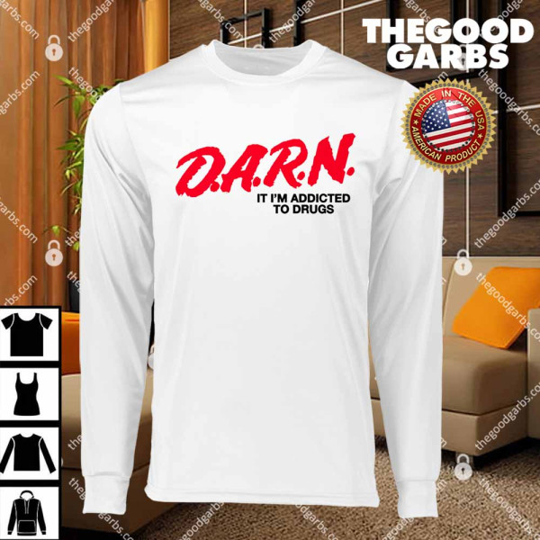 D.A.R.N. It Im Addicted To Drugs T-Shirts
