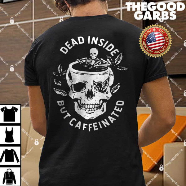 Dead Inside But Caffeinated Shirt