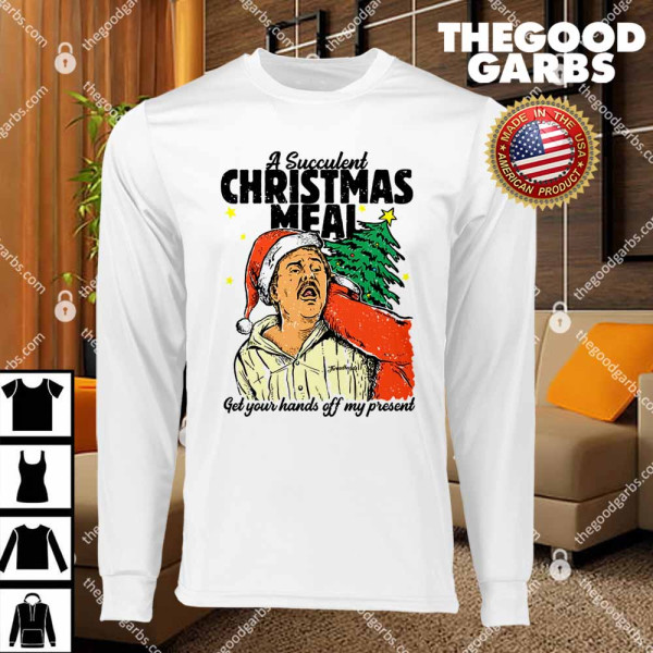 Democracy Manifest A Succulent Christmas Meal Get Your Hands Off My Present T-Shirts