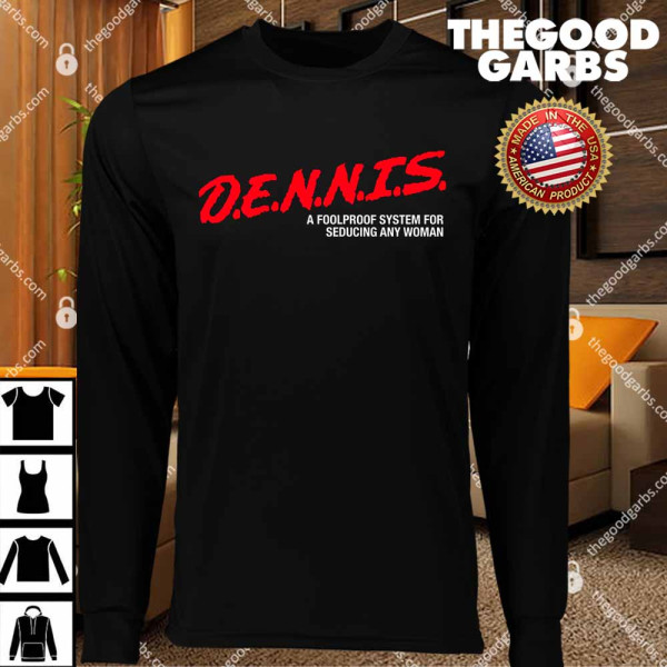 Dennis A Foolproof System For Seducing Any Woman T-Shirts