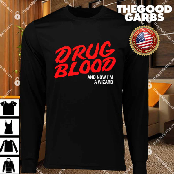 Drug Blood And Now I'm A Wizard T-Shirts