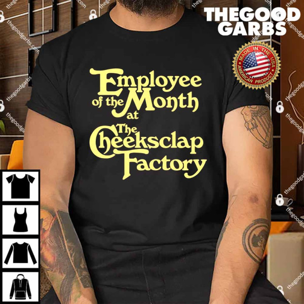 Employee Of The Month At The Cheeksclap Factory Shirt
