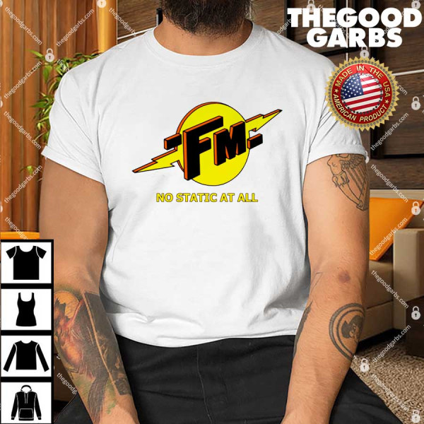 FM No Static At All Shirt