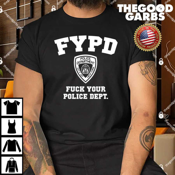 FYPD Fuck Your Police Dept Shirt