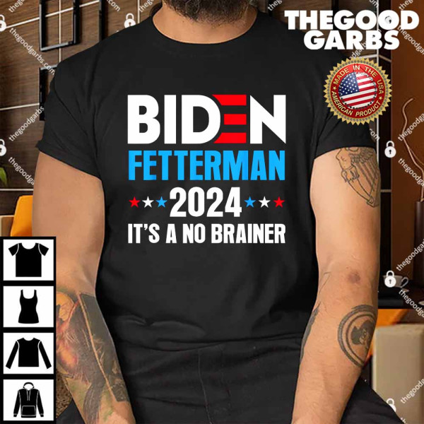Funny Biden Fetterman 2024 It’s a No Brainer Political Shirt