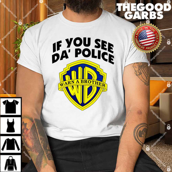 Funny If You See Da Police Warn A Brother Shirt
