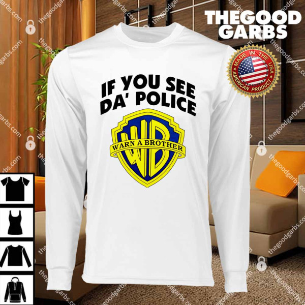 Funny If You See Da Police Warn A Brother T-Shirts
