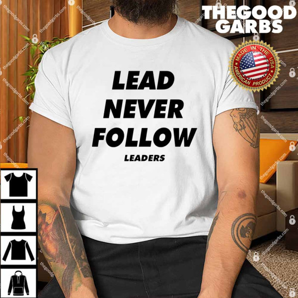Funny Lead Never Follow Shirt