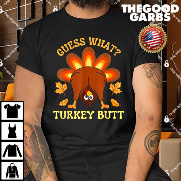 Funny Thanksgiving Guess What Turkey Butt Shirt