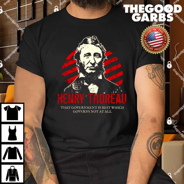 Henry Thoreau That Government Is Best Which Governs Not At All Shirt