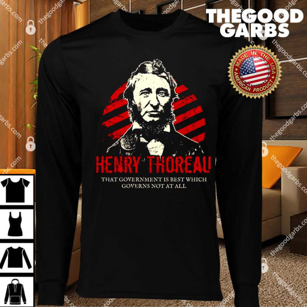 Henry Thoreau That Government Is Best Which Governs Not At All T-Shirts
