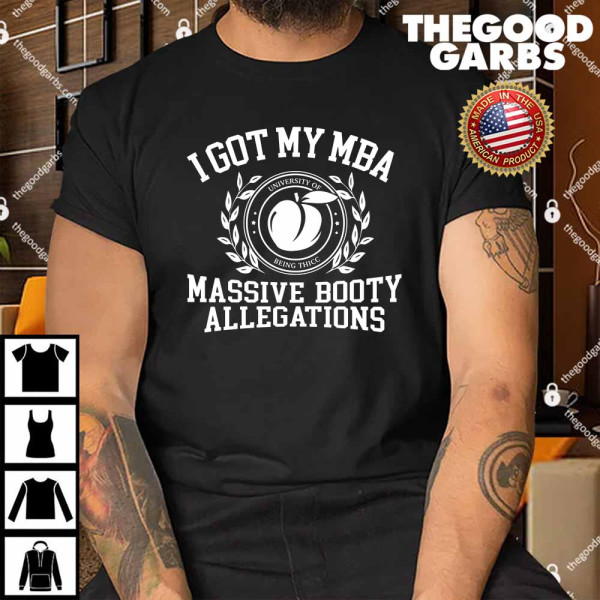 I Got My MBA Massive Booty Allegations Shirt