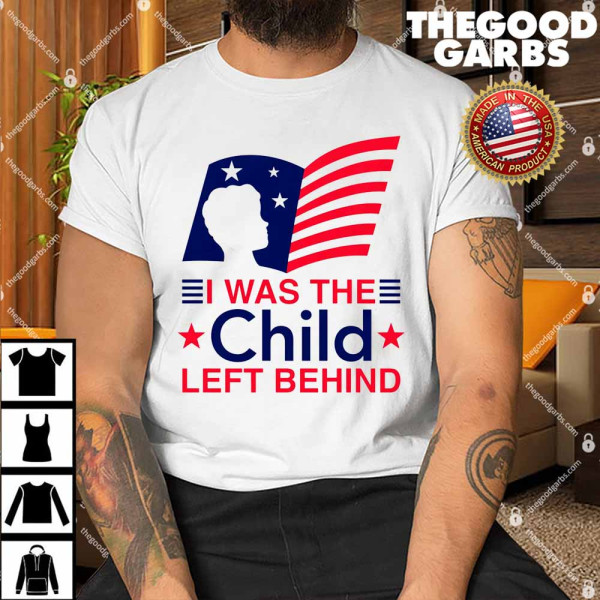 I Was The Child Left Behind Shirt