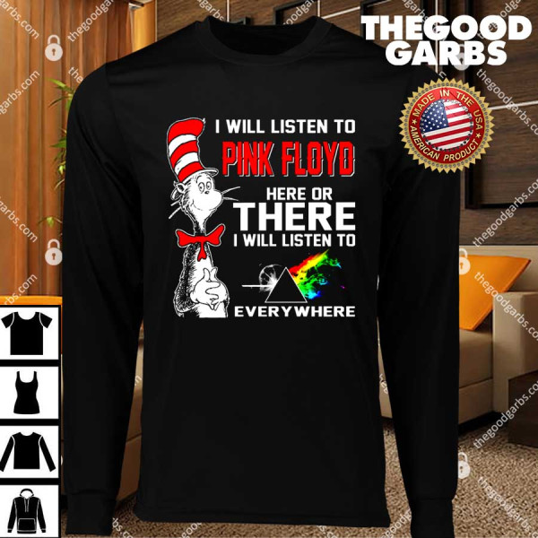 I Will Listen To Pink Floyd Here Or There T-Shirts
