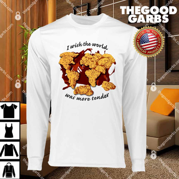 I Wish The World Was More Tender Funny T-Shirts