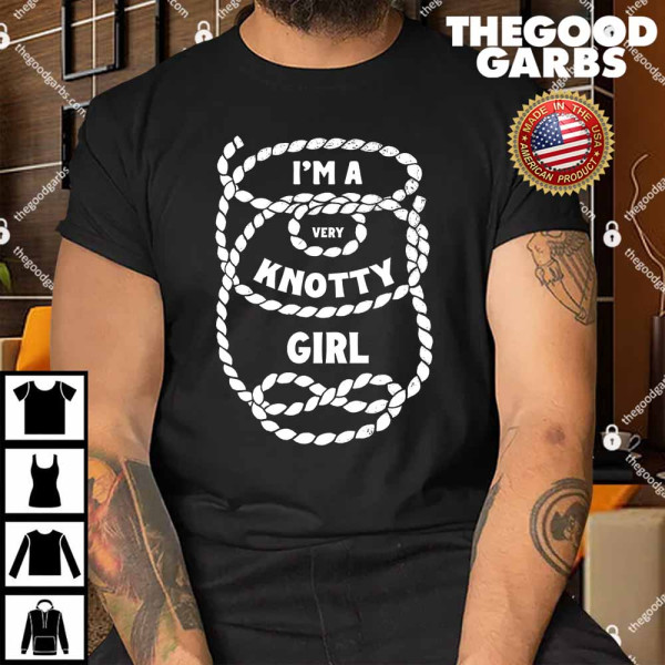 I'm A Very Knotty Girl Shirt