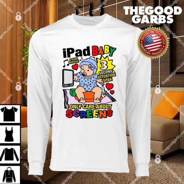 Ipad Baby Loud Noise I only Care About Screens T-Shirts