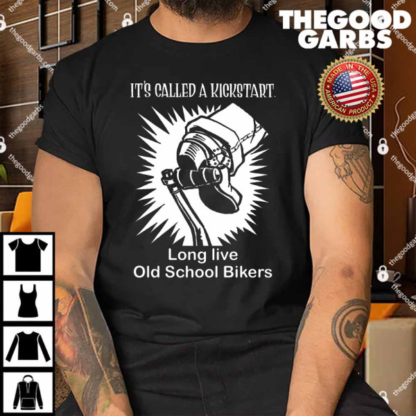 It’s Called A Kickstart Long Live Old School Bikers Shirt