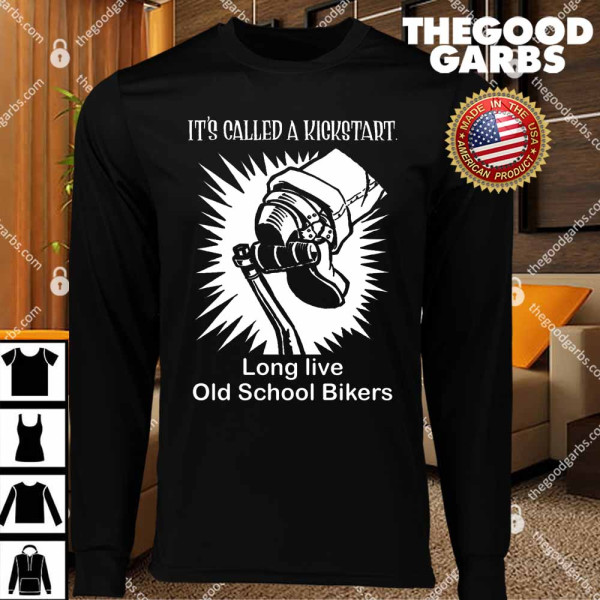 It’s Called A Kickstart Long Live Old School Bikers T-Shirts
