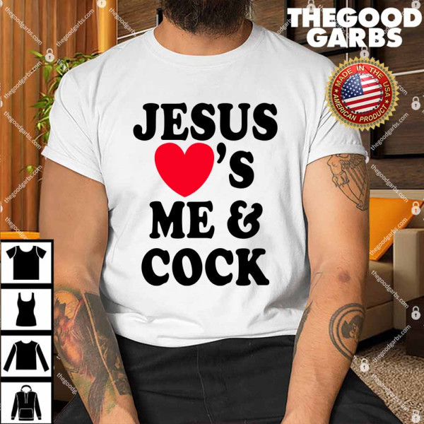 Jesus Loves Me And Cock Shirt