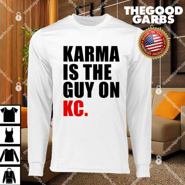 Karma Is The Guy On Kc T-Shirts