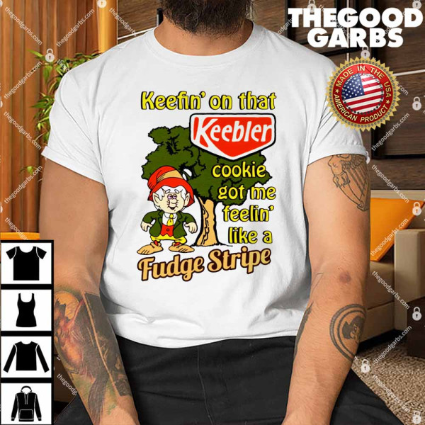 Keefin' On That Keebler Cookie Got Me Feelin' Like A Fudge Stripe Shirt