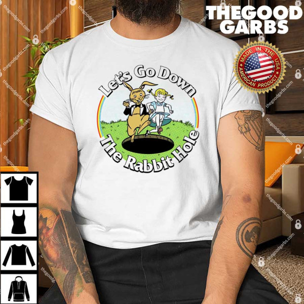 Let's Go Down the Rabbit Hole Shirt
