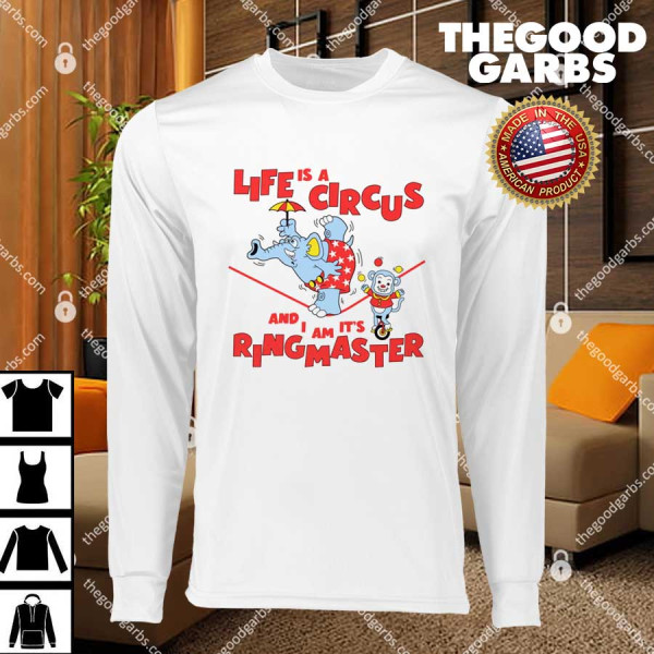 Life is a Circus And I Am It's Ring Master T-Shirts
