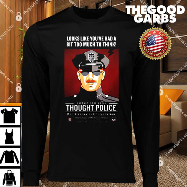 Looks Like You've Had A Bit Too Much To Think Thought Police T-Shirts